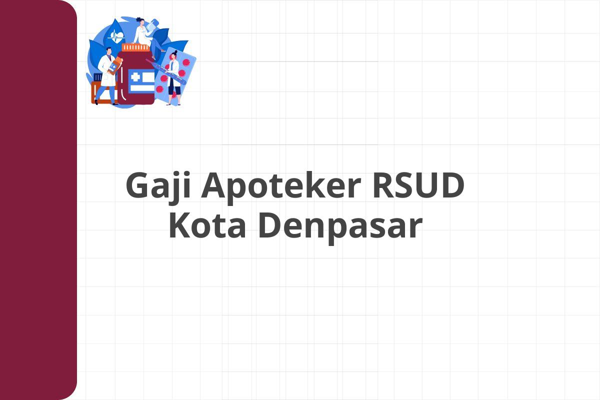 Gaji Apoteker RSUD Kota Denpasar