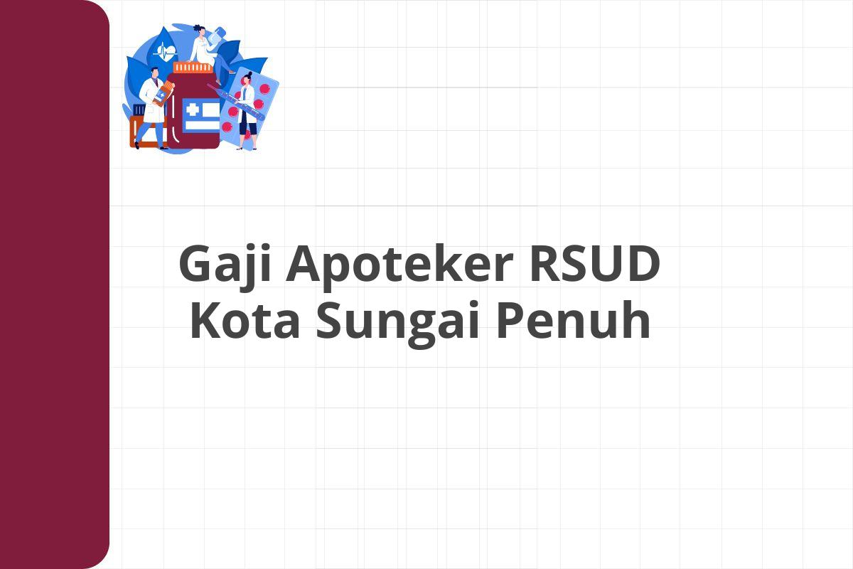 Gaji Apoteker RSUD Kota Sungai Penuh