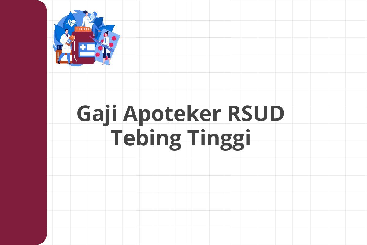 Gaji Apoteker RSUD Tebing Tinggi