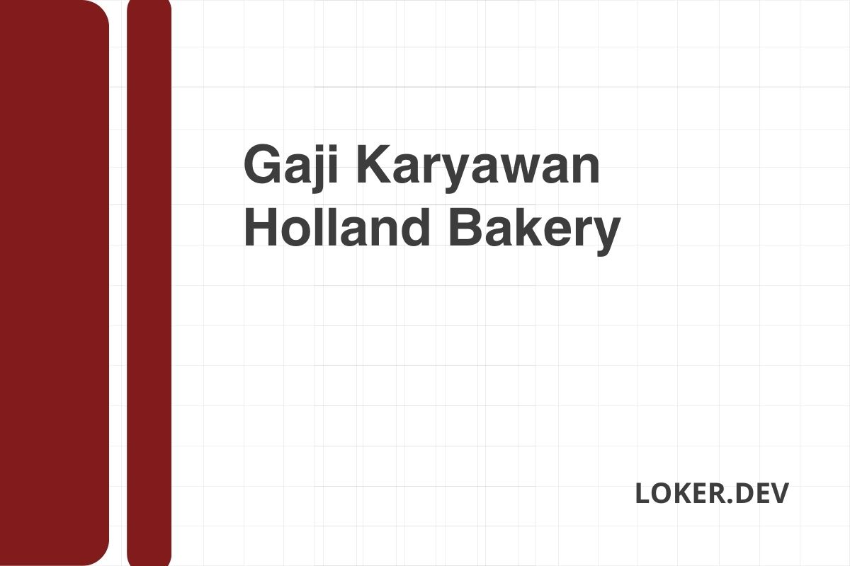 Gaji Karyawan Holland Bakery