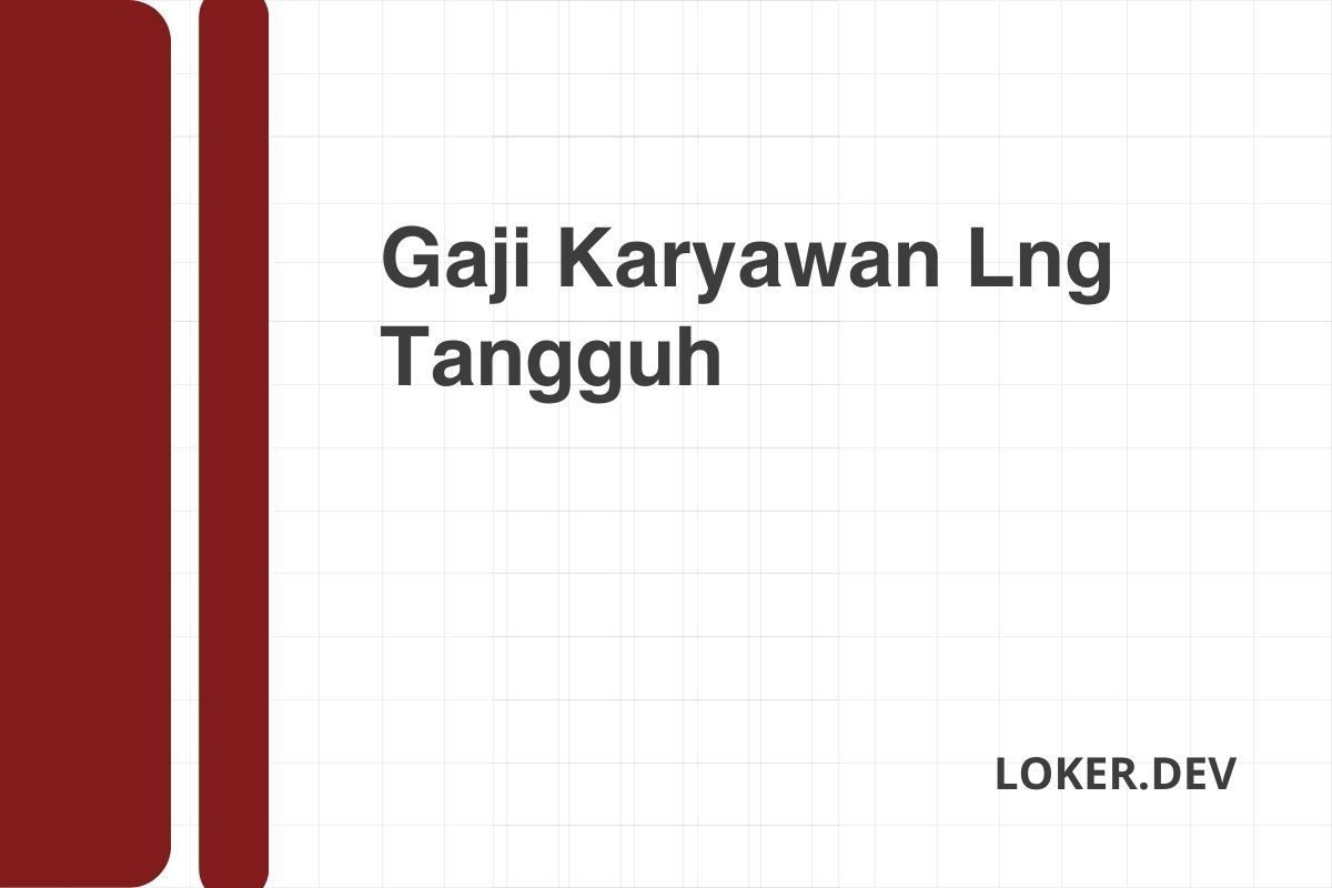 Gaji Karyawan Lng Tangguh