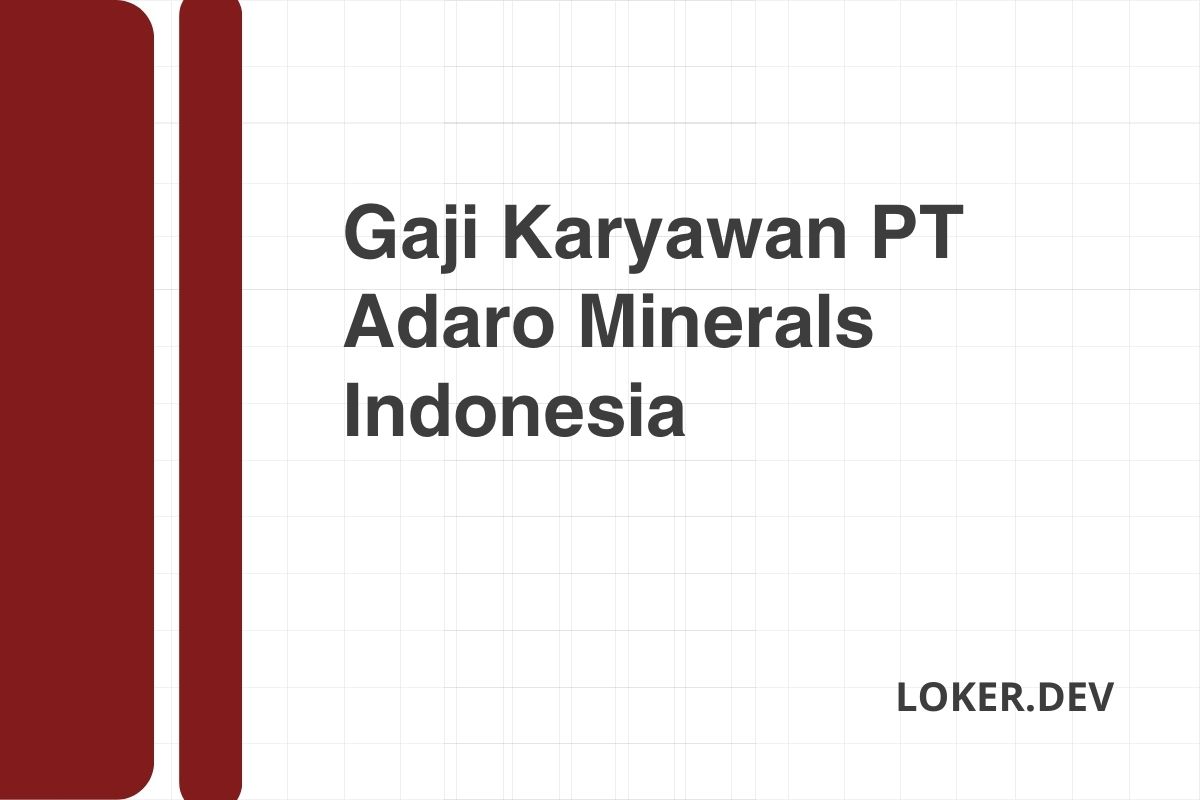 Gaji Karyawan PT Adaro Minerals Indonesia