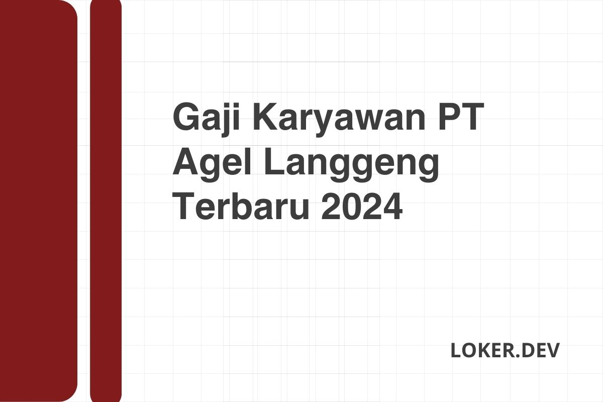 Gaji Karyawan PT Agel Langgeng Terbaru 2024