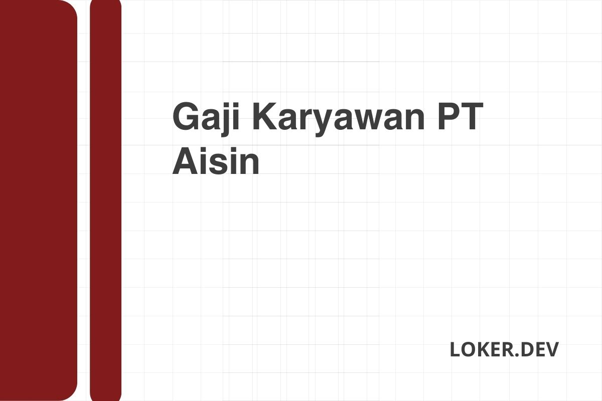 Gaji Karyawan PT Aisin