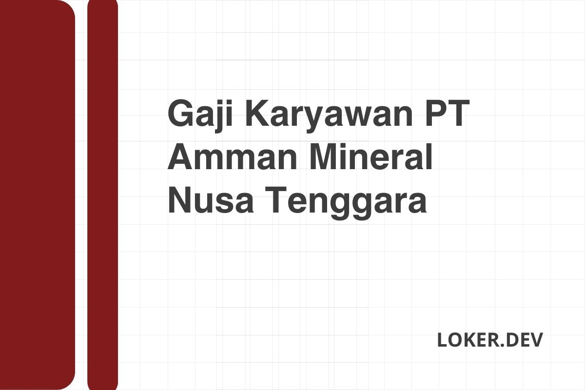 Gaji Karyawan PT Amman Mineral Nusa Tenggara