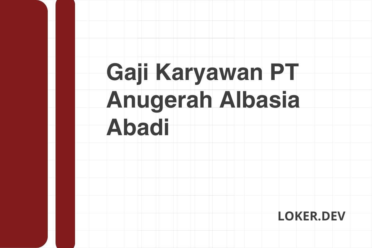 Gaji Karyawan PT Anugerah Albasia Abadi