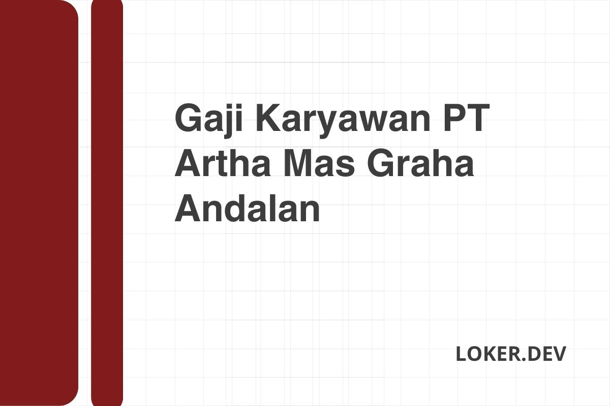 Gaji Karyawan PT Artha Mas Graha Andalan