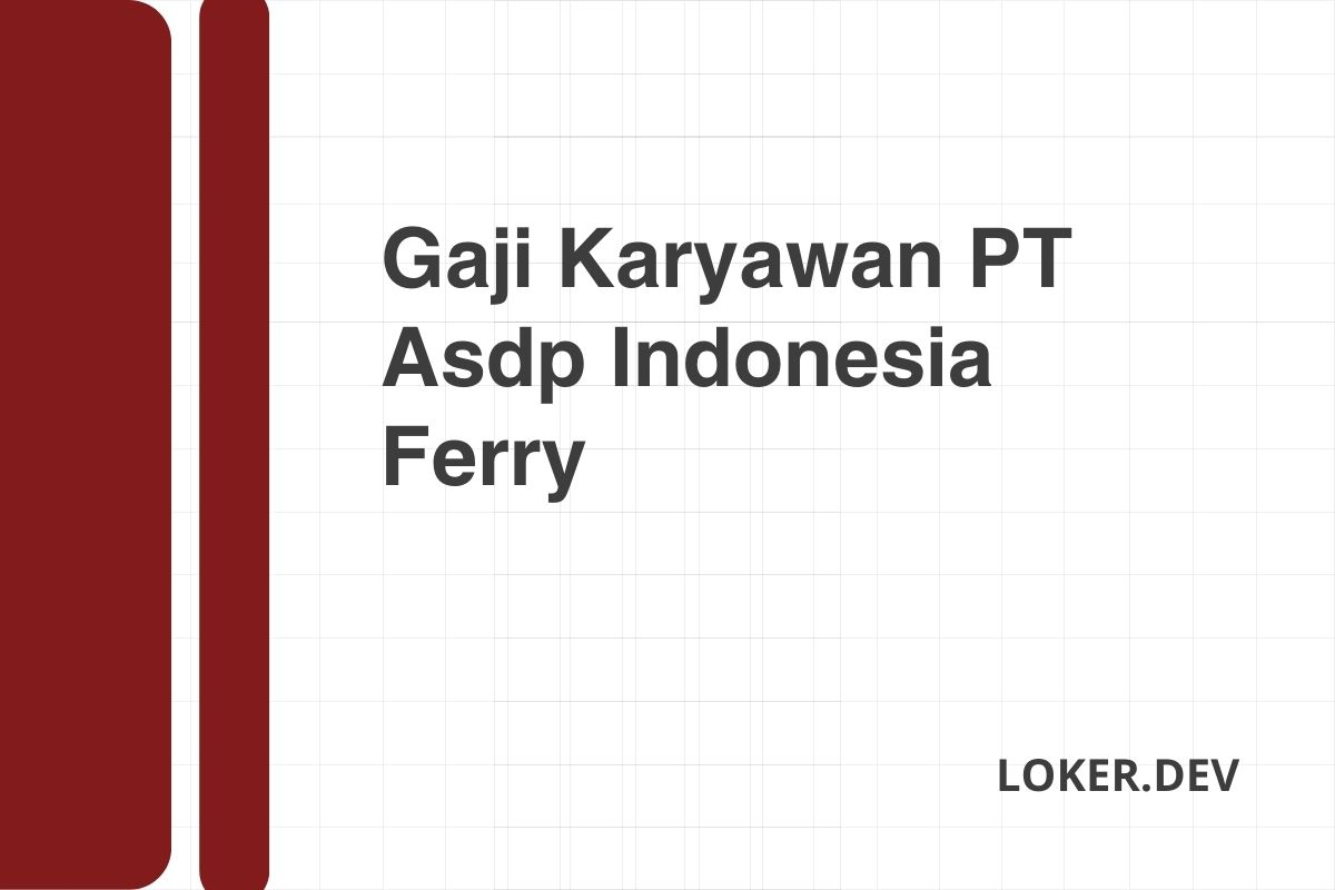 Gaji Karyawan PT Asdp Indonesia Ferry