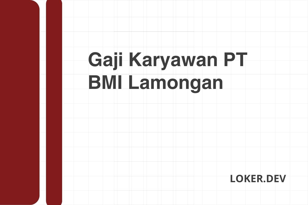 Gaji Karyawan PT BMI Lamongan