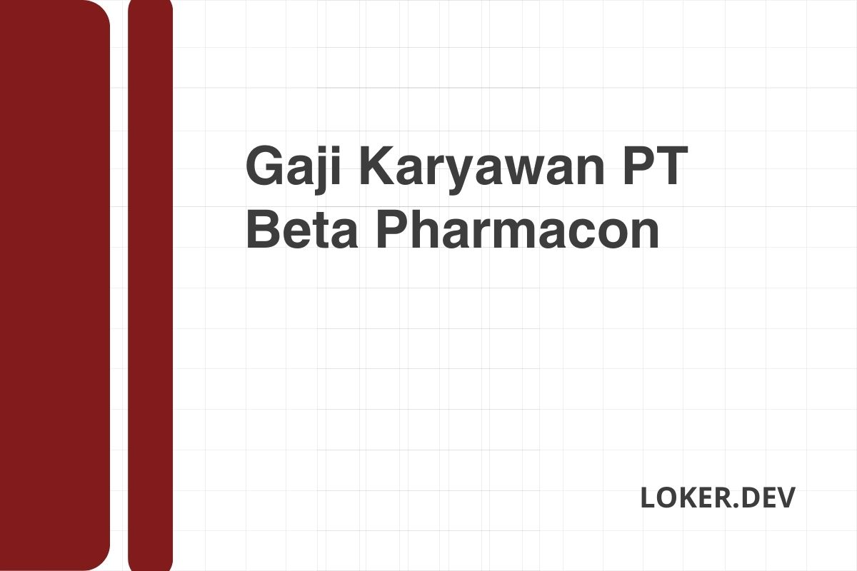 Gaji Karyawan PT Beta Pharmacon