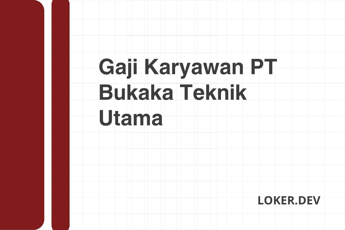 Gaji Karyawan PT Bukaka Teknik Utama