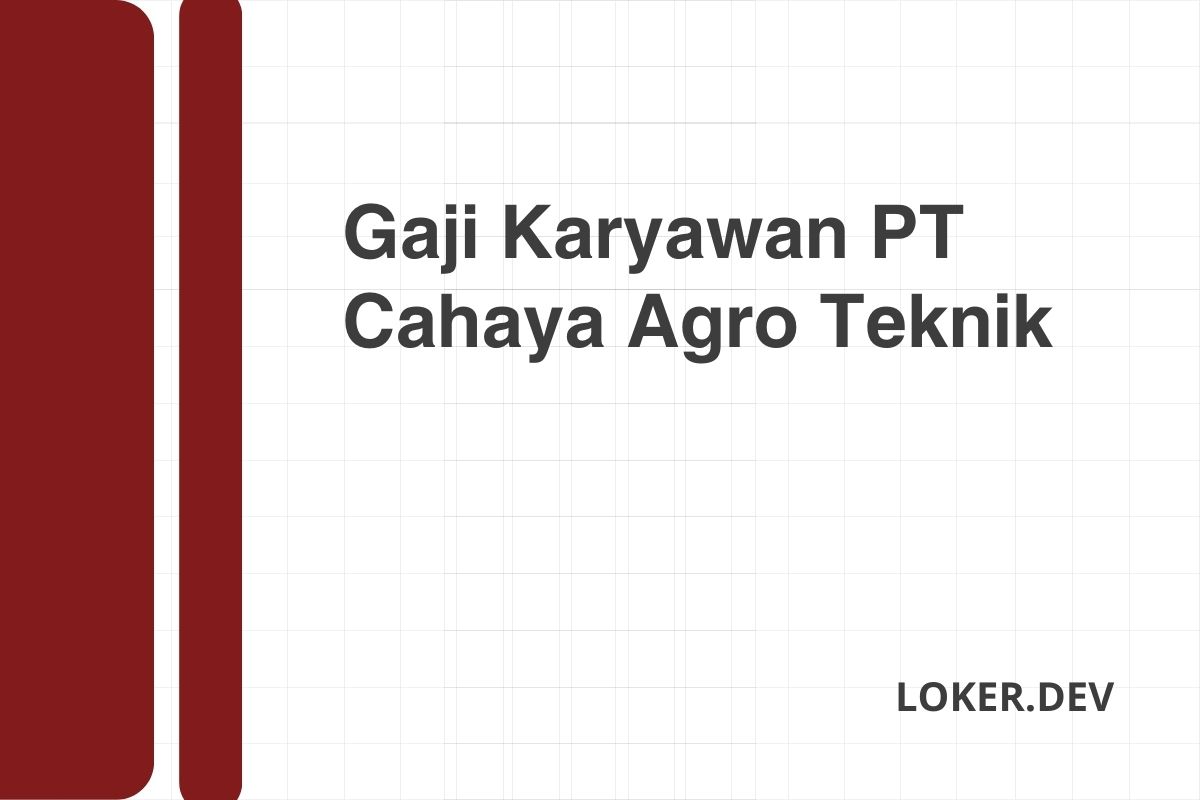 Gaji Karyawan PT Cahaya Agro Teknik