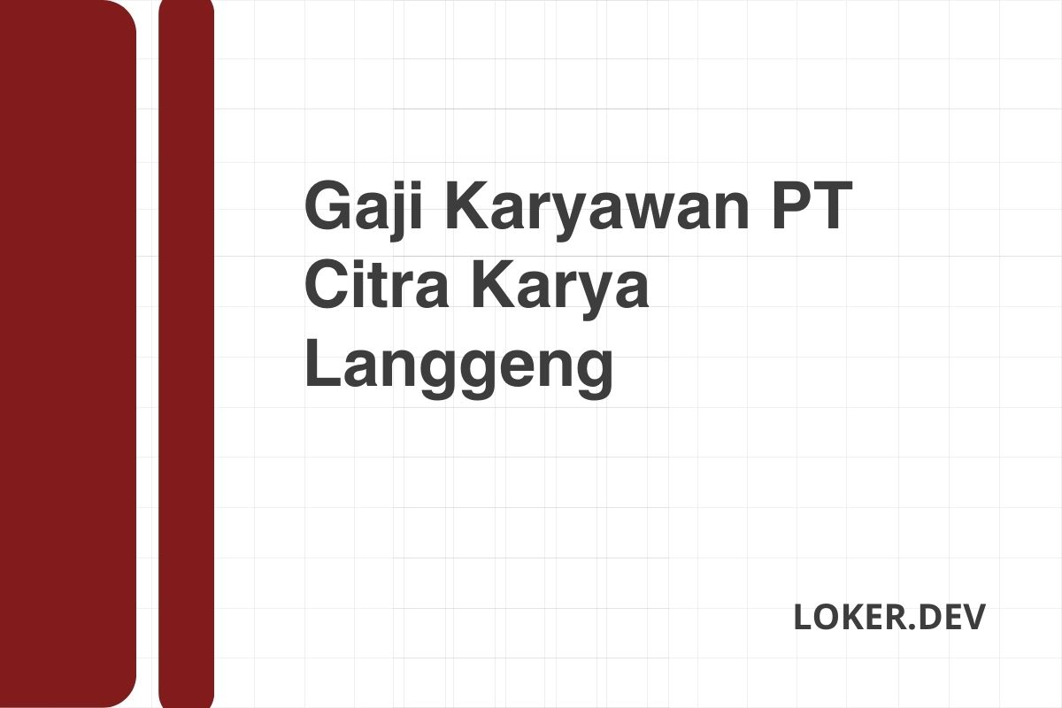 Gaji Karyawan PT Citra Karya Langgeng