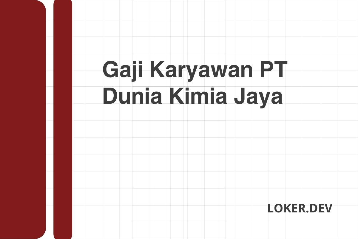 Gaji Karyawan PT Dunia Kimia Jaya