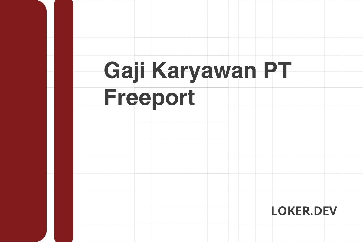 Gaji Karyawan PT Freeport