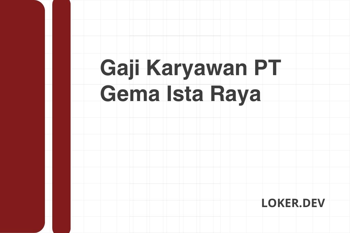 Gaji Karyawan PT Gema Ista Raya