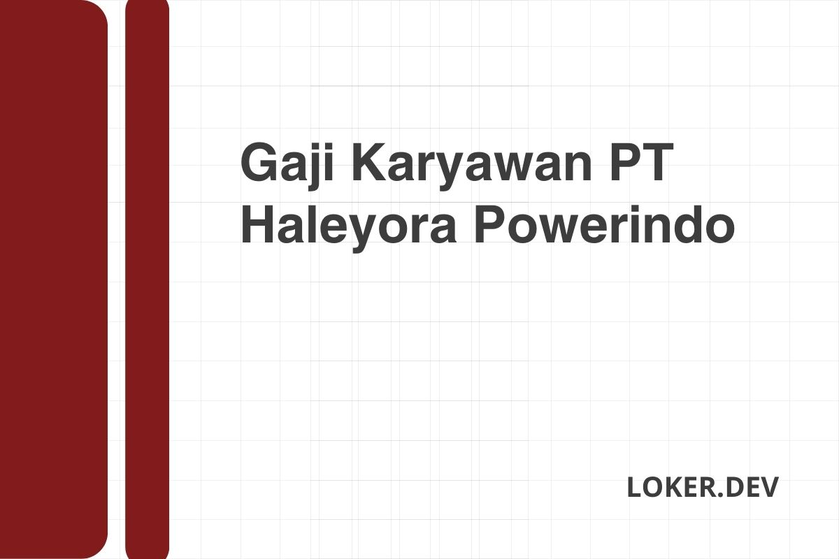 Gaji Karyawan PT Haleyora Powerindo