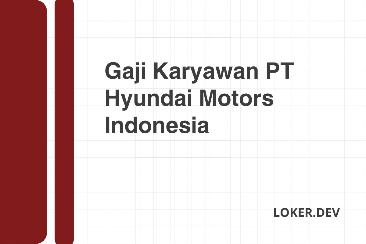 Gaji Karyawan PT Hyundai Motors Indonesia