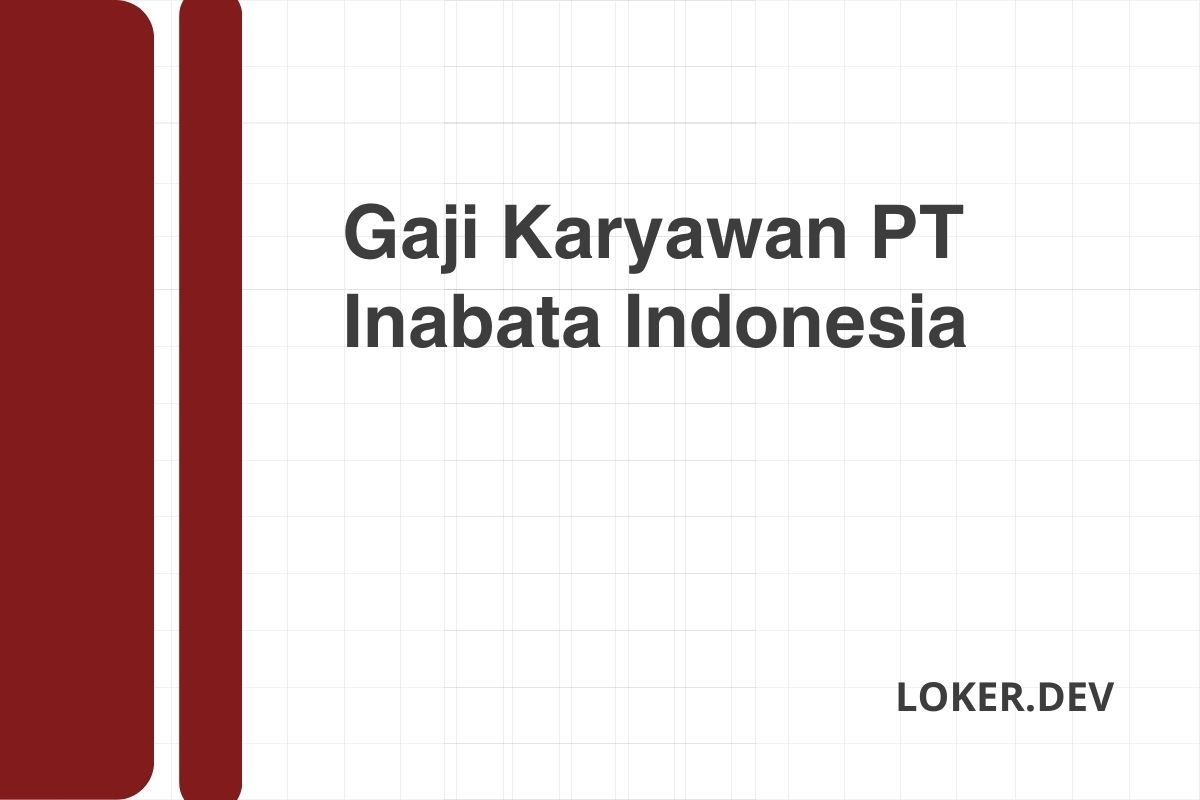 Gaji Karyawan PT Inabata Indonesia