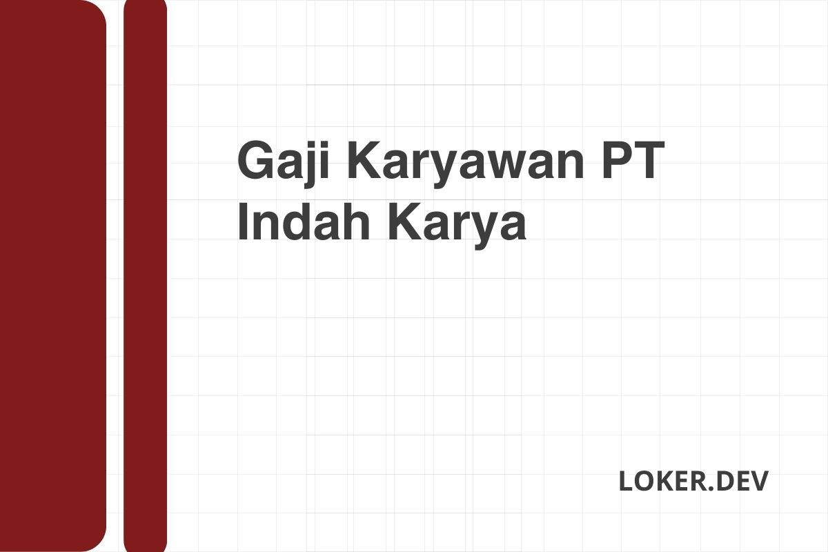 Gaji Karyawan PT Indah Karya