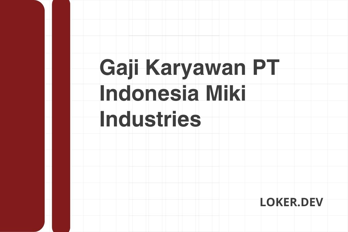 Gaji Karyawan PT Indonesia Miki Industries