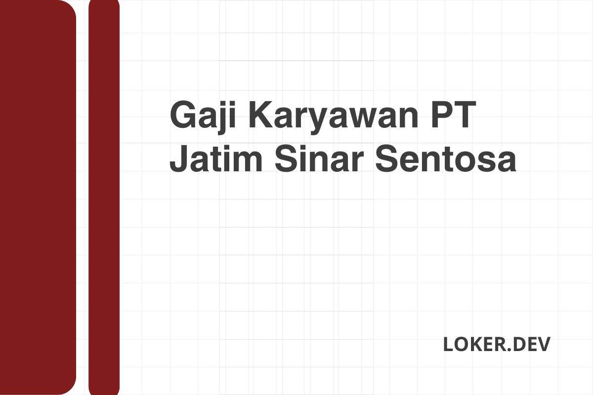 Gaji Karyawan PT Jatim Sinar Sentosa