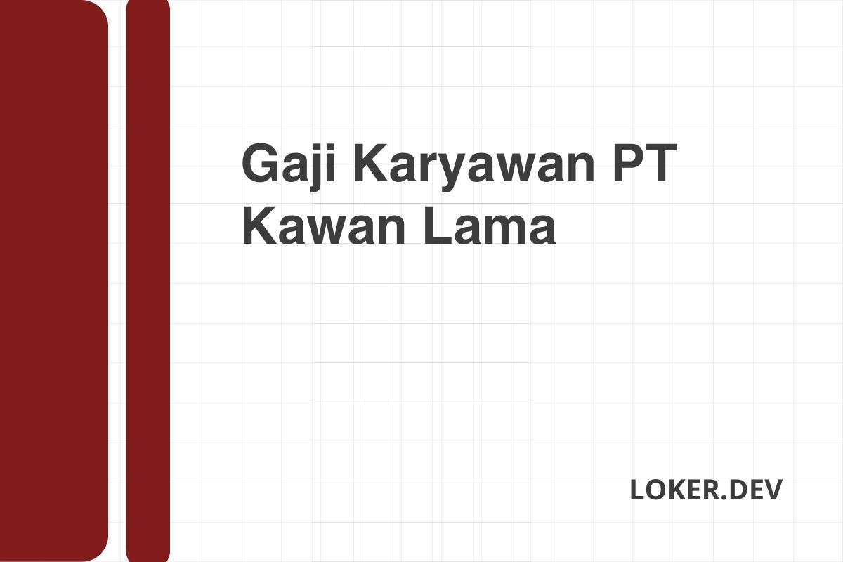 Gaji Karyawan PT Kawan Lama