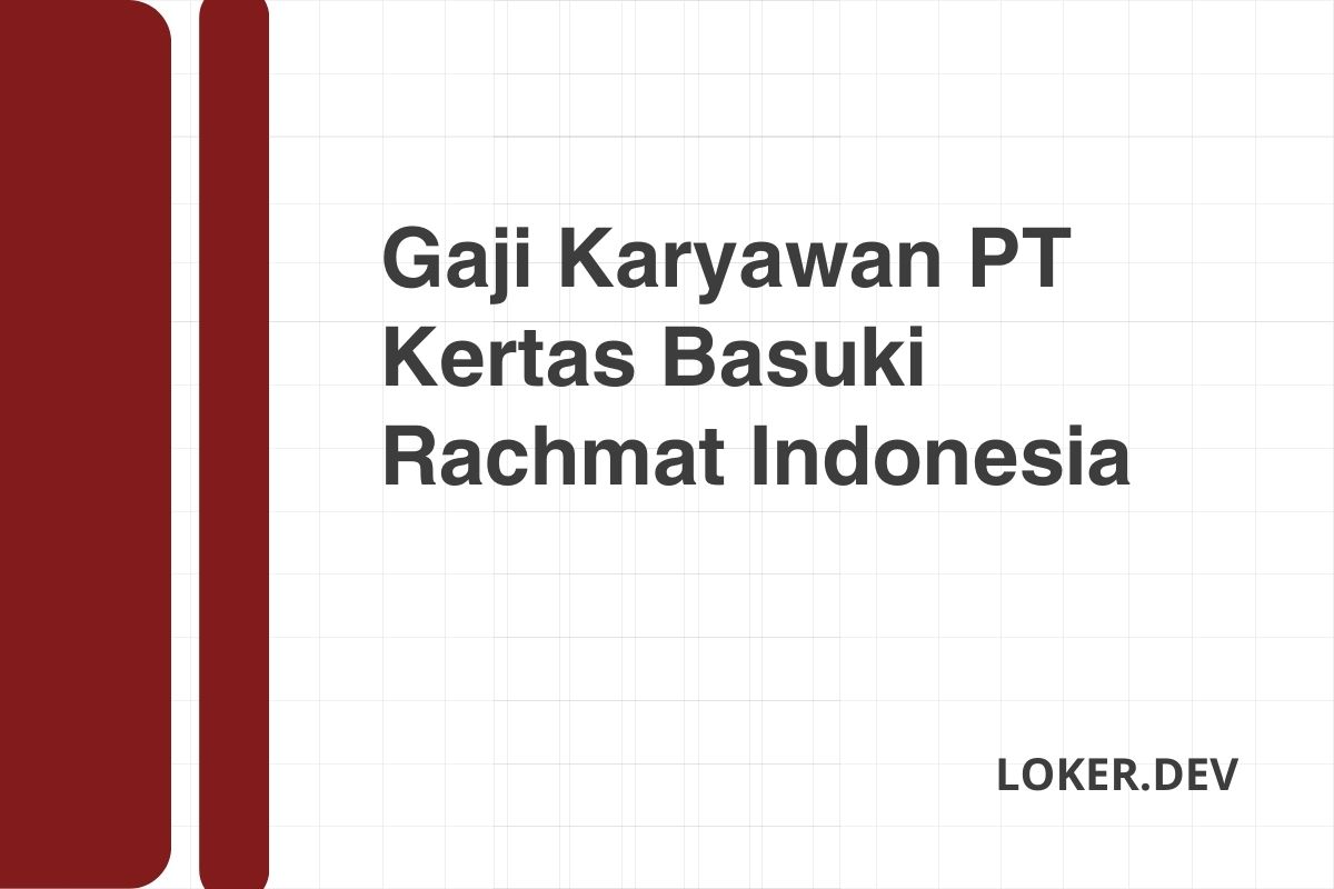 Gaji Karyawan PT Kertas Basuki Rachmat Indonesia