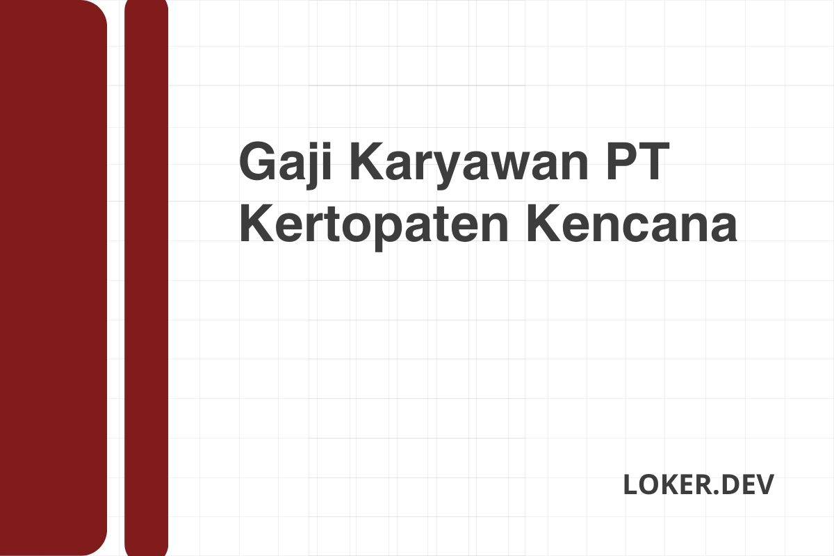 Gaji Karyawan PT Kertopaten Kencana