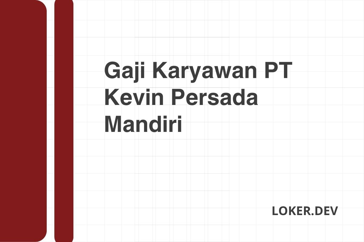 Gaji Karyawan PT Kevin Persada Mandiri