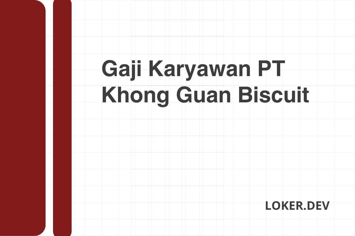 Gaji Karyawan PT Khong Guan Biscuit