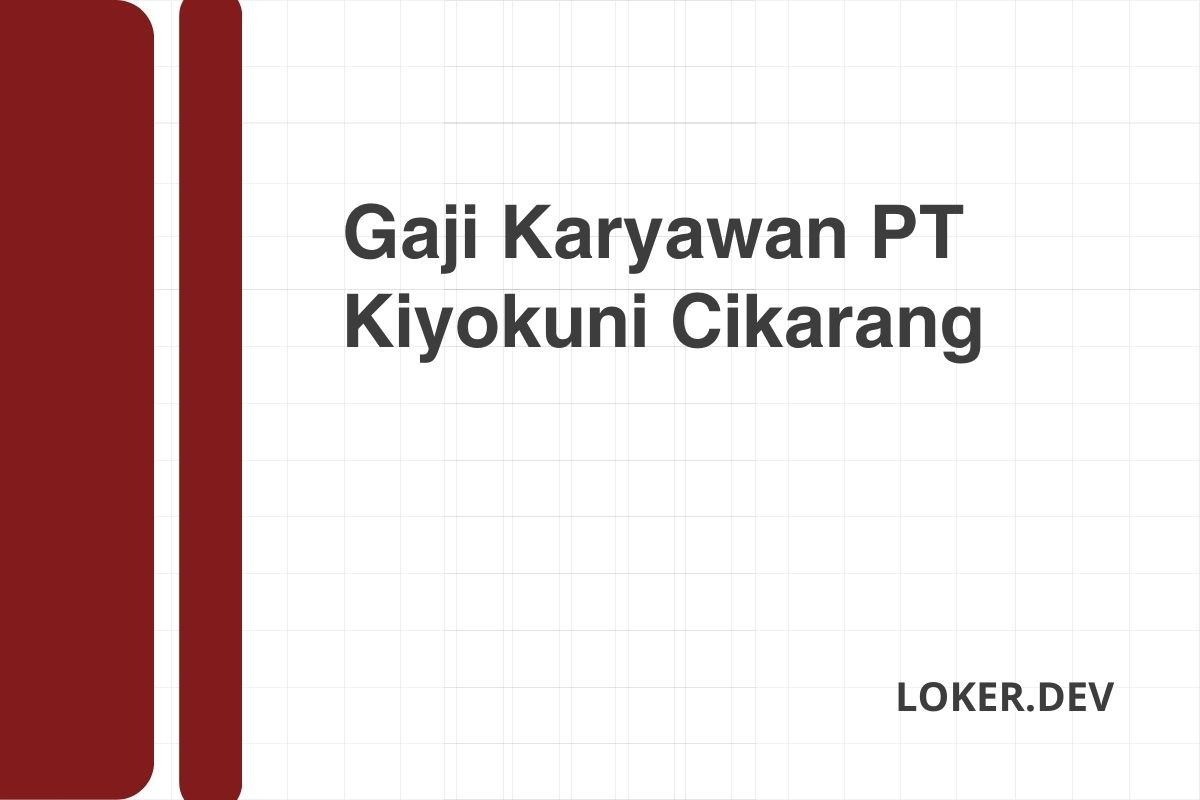 Gaji Karyawan PT Kiyokuni Cikarang