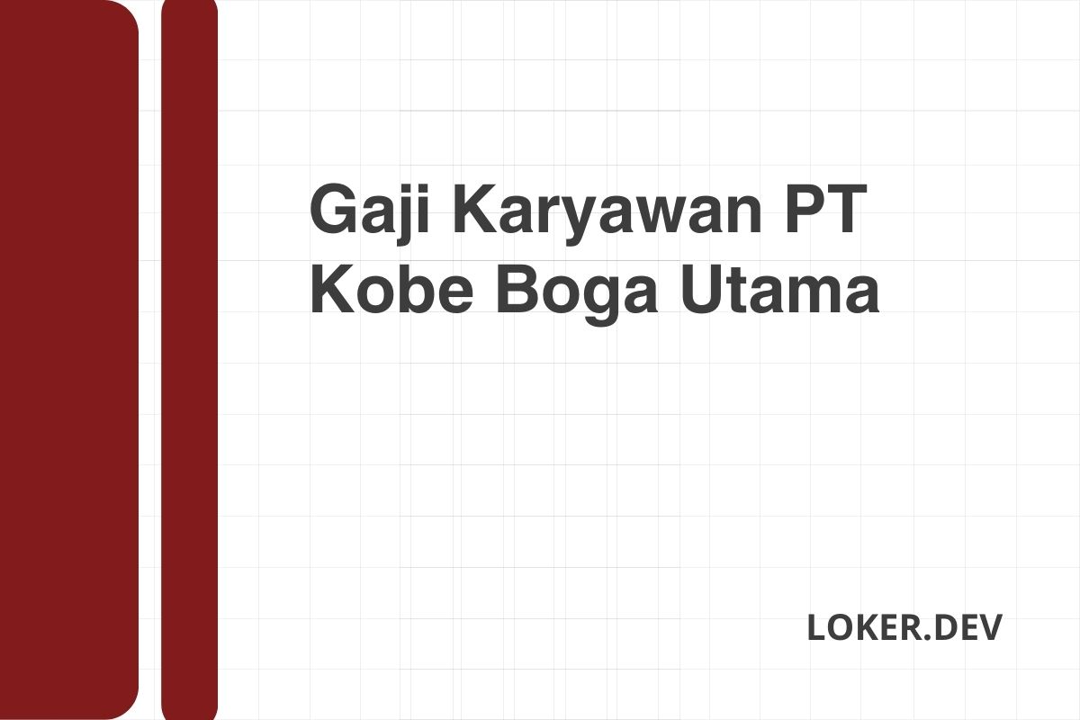 Gaji Karyawan PT Kobe Boga Utama