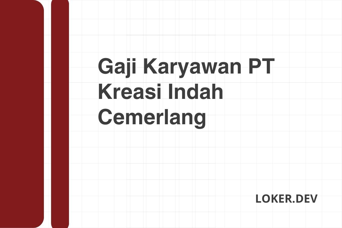 Gaji Karyawan PT Kreasi Indah Cemerlang