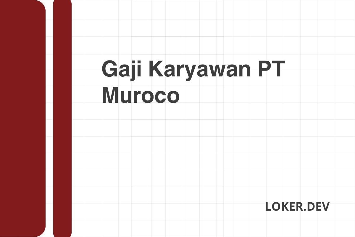 Gaji Karyawan PT Muroco