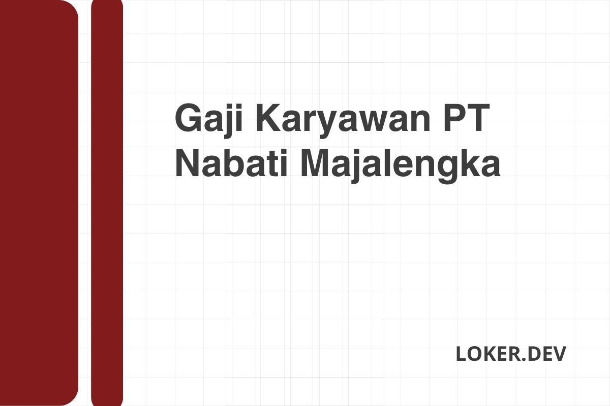 Gaji Karyawan PT Nabati Majalengka