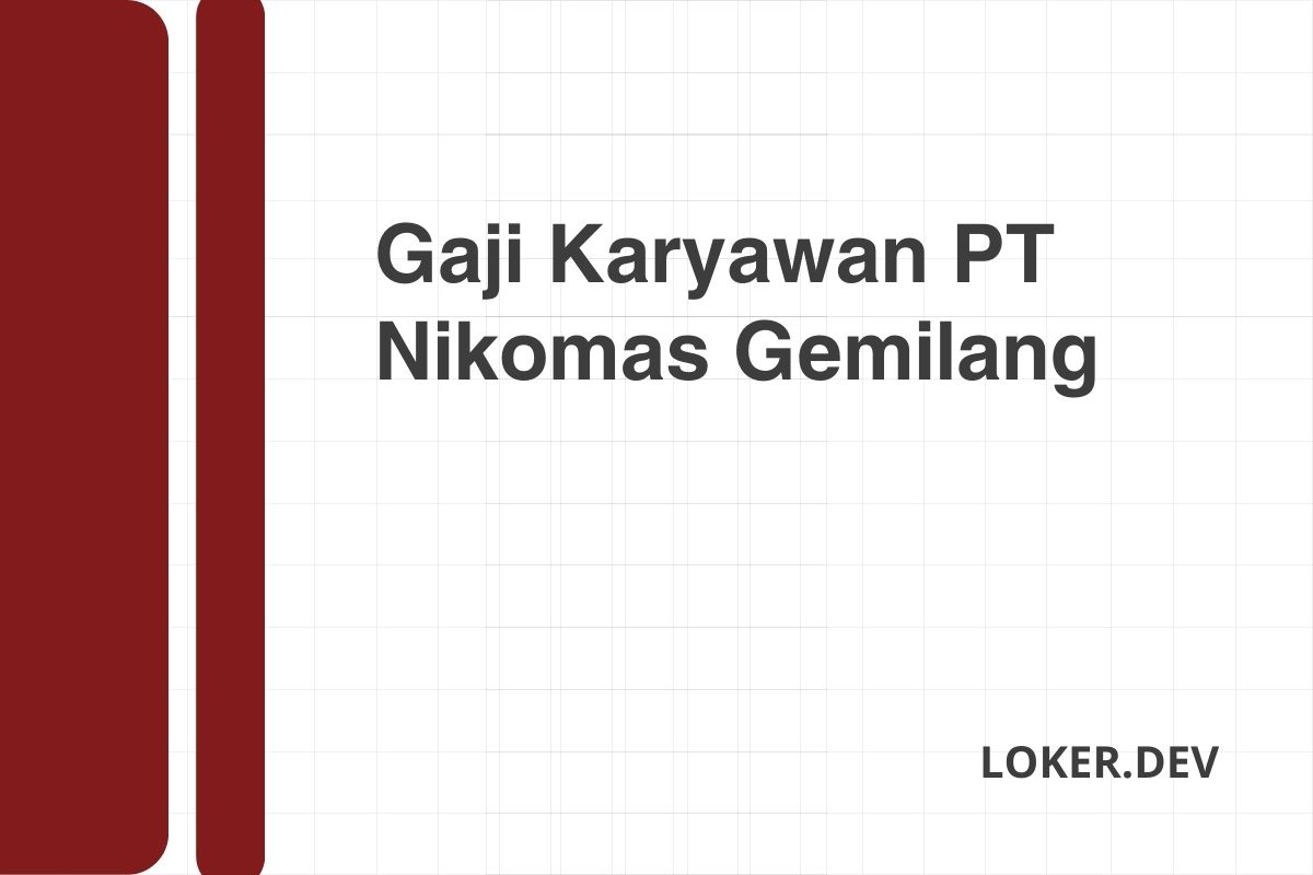 Gaji Karyawan PT Nikomas Gemilang