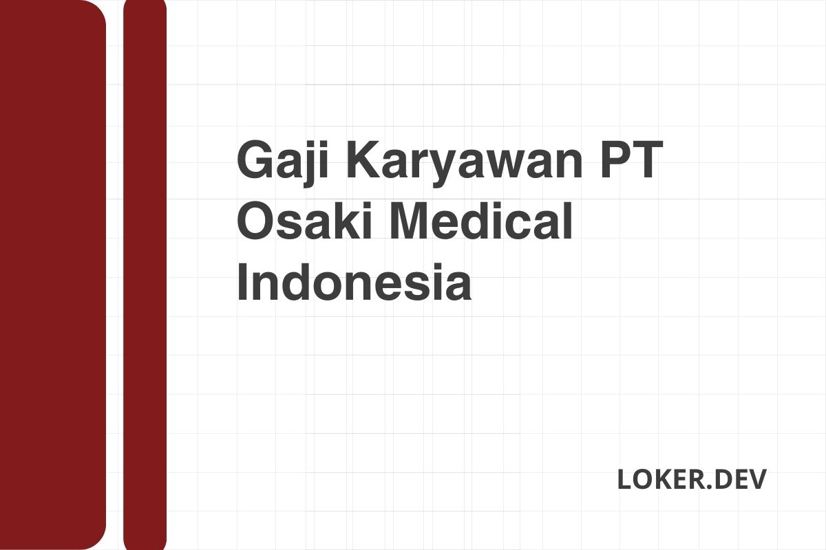 Gaji Karyawan PT Osaki Medical Indonesia