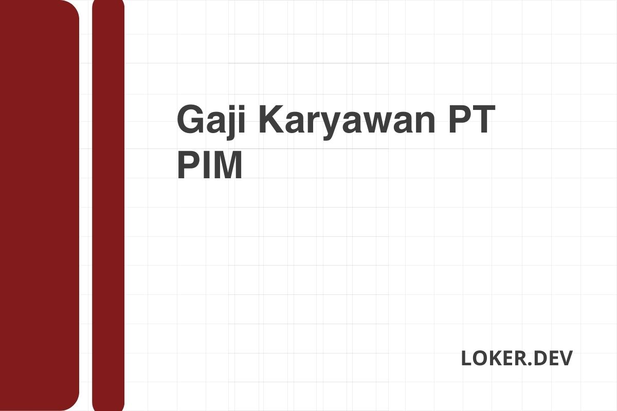 Gaji Karyawan PT PIM