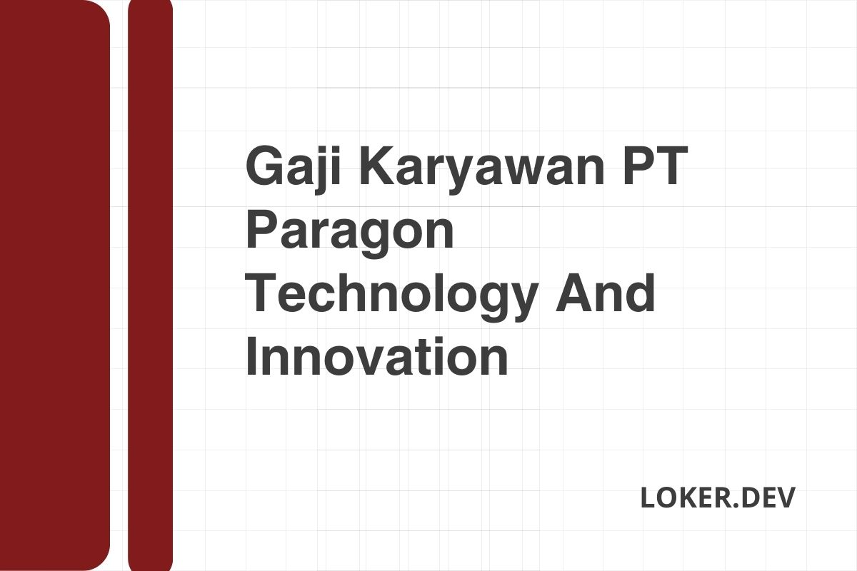 Gaji Karyawan PT Paragon Technology And Innovation