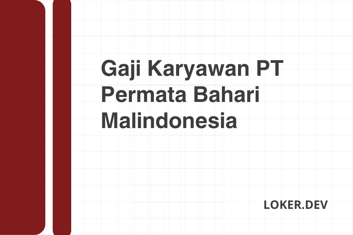 Gaji Karyawan PT Permata Bahari Malindonesia