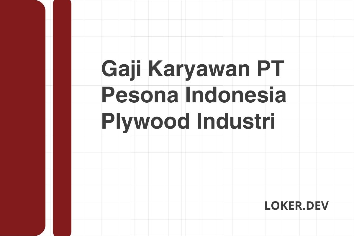 Gaji Karyawan PT Pesona Indonesia Plywood Industri