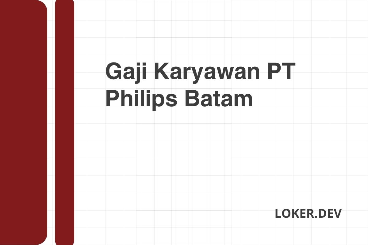 Gaji Karyawan PT Philips Batam