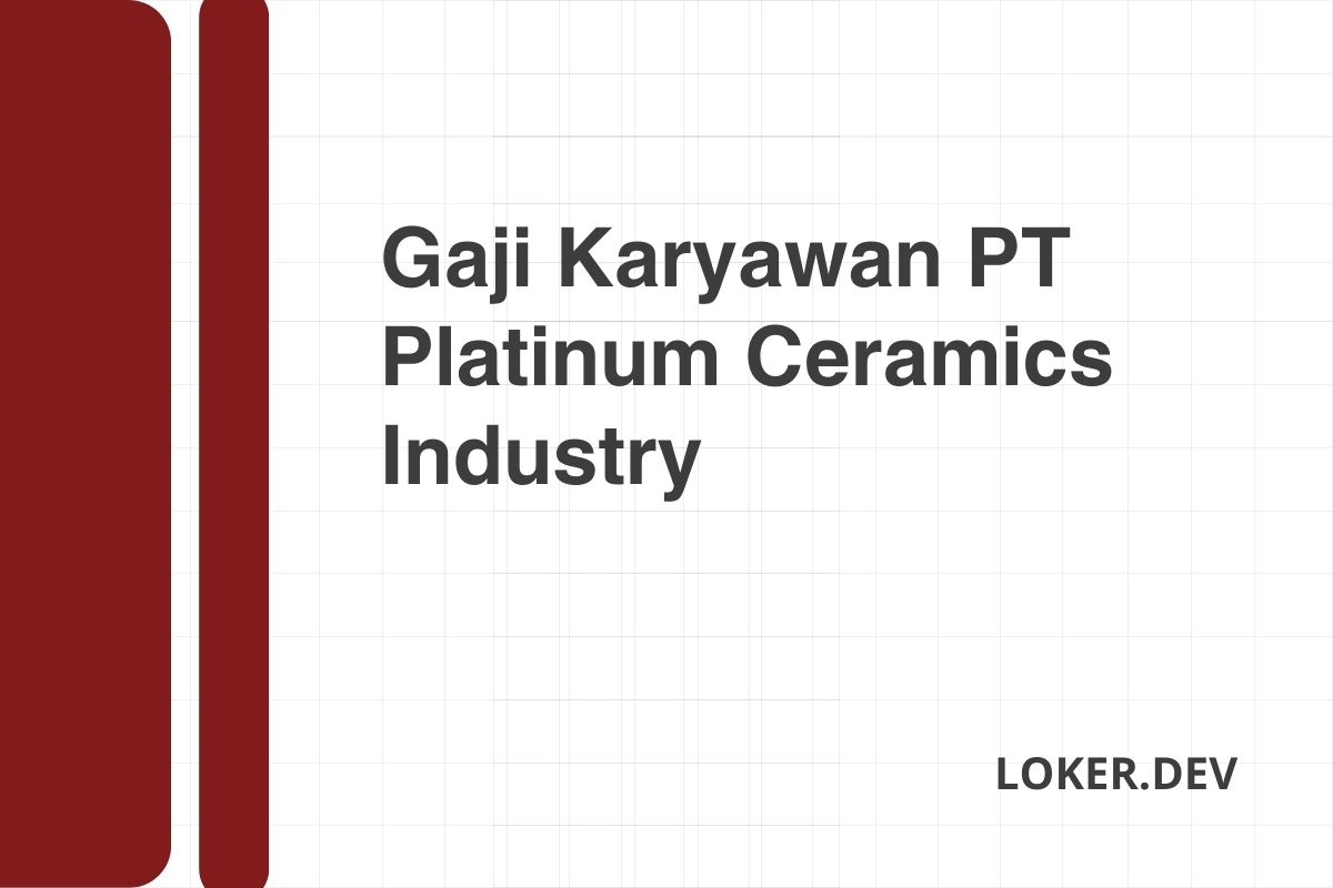 Gaji Karyawan PT Platinum Ceramics Industry