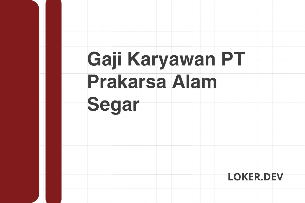 Gaji Karyawan PT Prakarsa Alam Segar