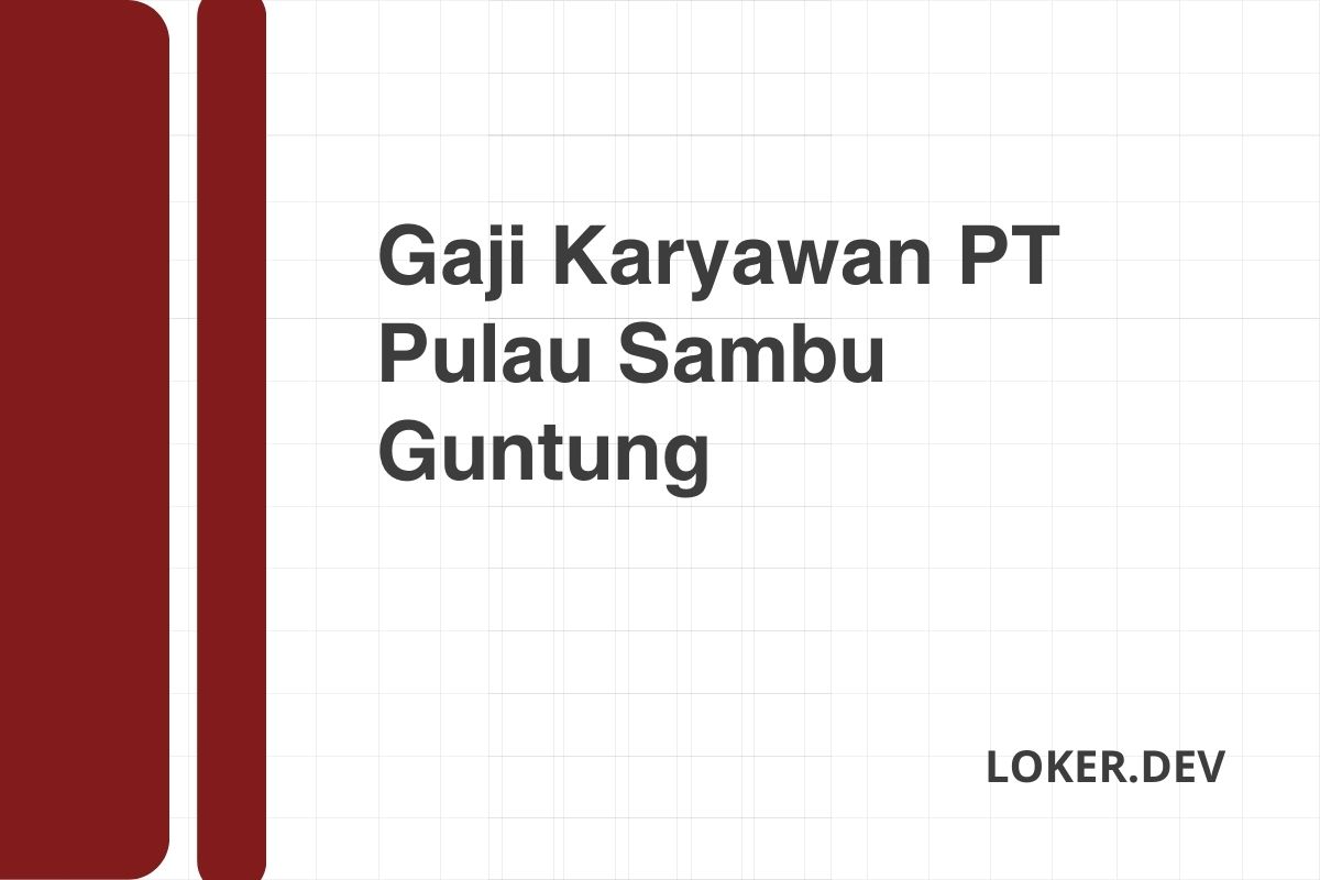 Gaji Karyawan PT Pulau Sambu Guntung