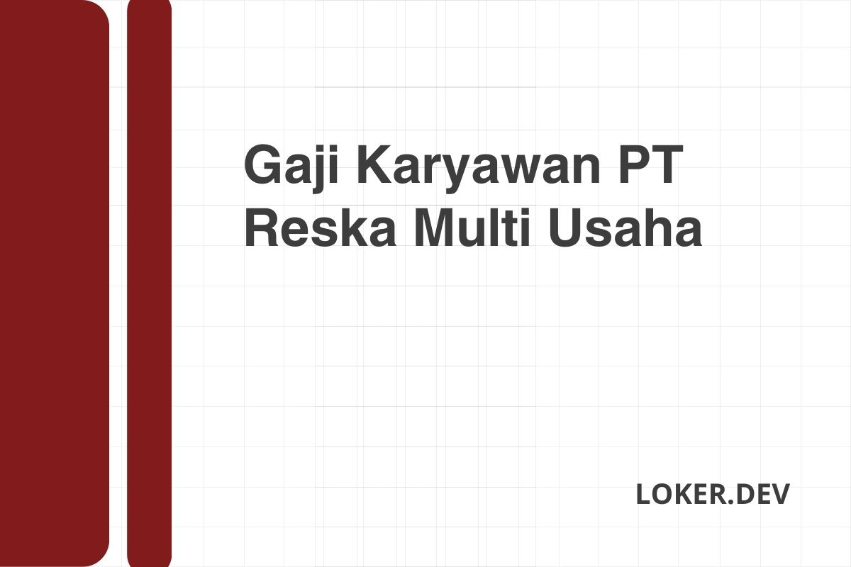 Gaji Karyawan PT Reska Multi Usaha