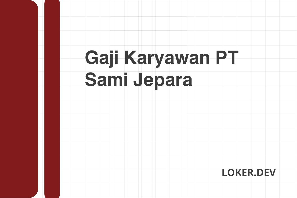 Gaji Karyawan PT Sami Jepara