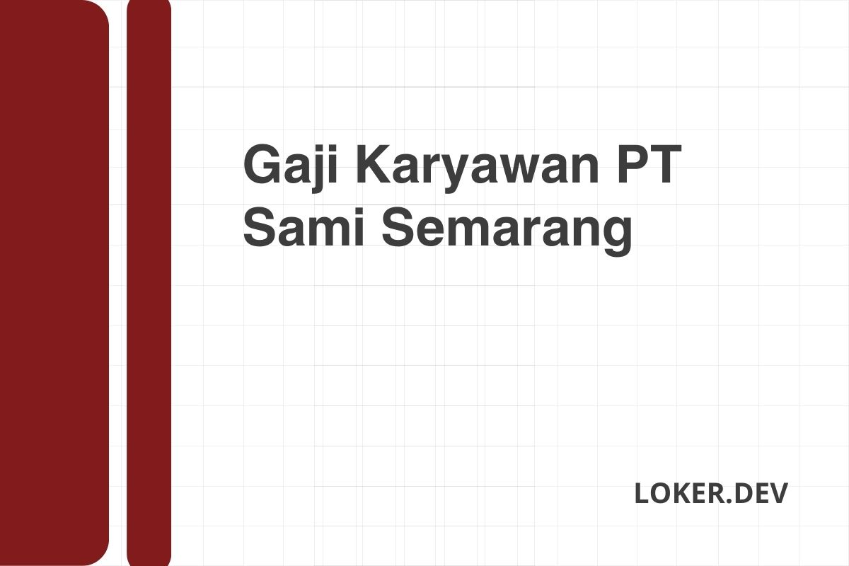 Gaji Karyawan PT Sami Semarang