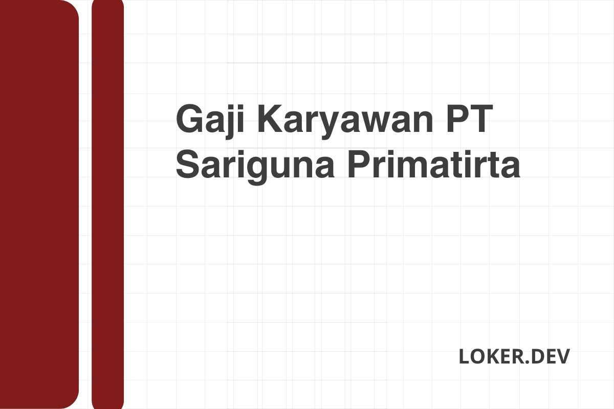 Gaji Karyawan PT Sariguna Primatirta